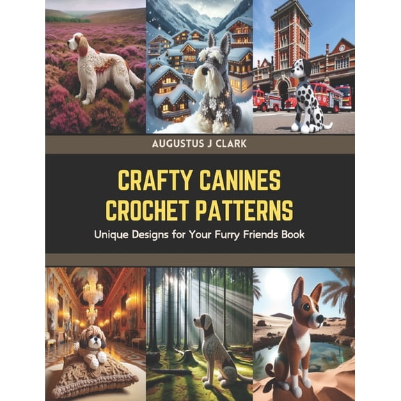 Crafty Canines Crochet Patterns: Unique Designs for Your Furry Friends Book (Paperback)
