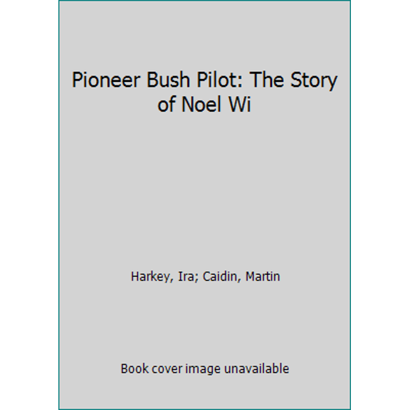Pre-Owned Pioneer Bush Pilot: Story of Noel Wien (Bantam Air and Space Series, No. 11) (Unknown) 0553289195 9780553289190