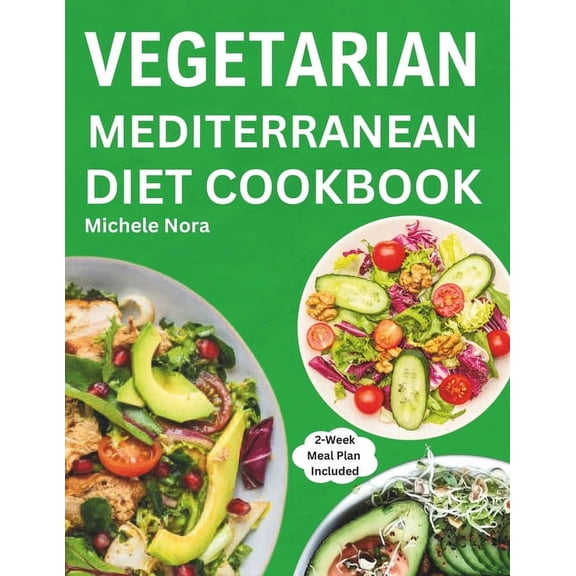 Vegetarian Mediterranean Diet Cookbook: Complete and Perfectly Portioned Plant-Based Mediterranean Guide With Quick & Delicious Recipes For Healthy Lifestyle (Paperback)