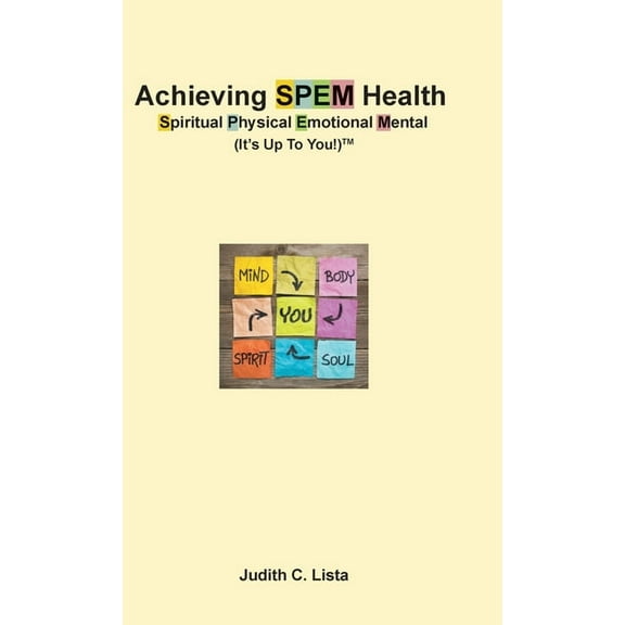 Achieving SPEM Health Spiritual Physical Emotional Mental (It's Up to You!)TM, (Hardcover)