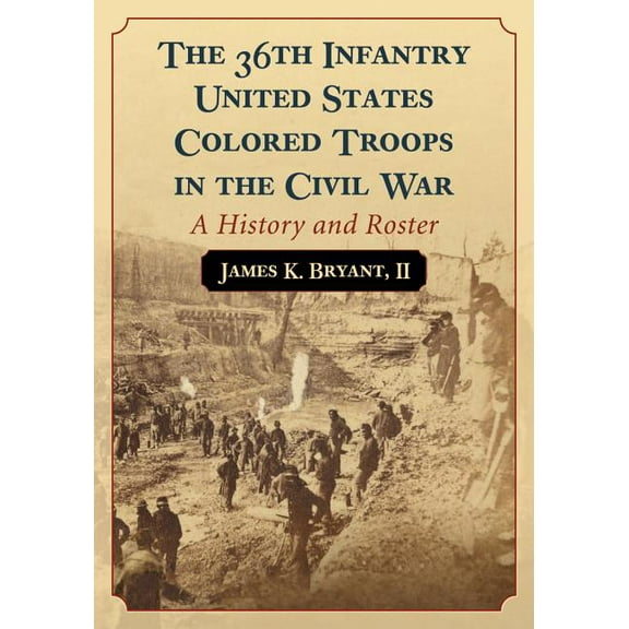The 36th Infantry United States Colored Troops in the Civil War (Paperback)