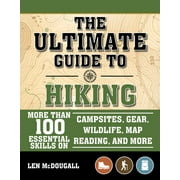 The Ultimate Guide to Hiking : More Than 100 Essential Skills on Campsites, Gear, Wildlife, Map Reading, and More (Paperback)