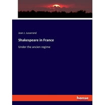 Shakespeare in France: Under the ancien regime, (Paperback)