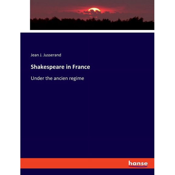 Shakespeare in France: Under the ancien regime, (Paperback)