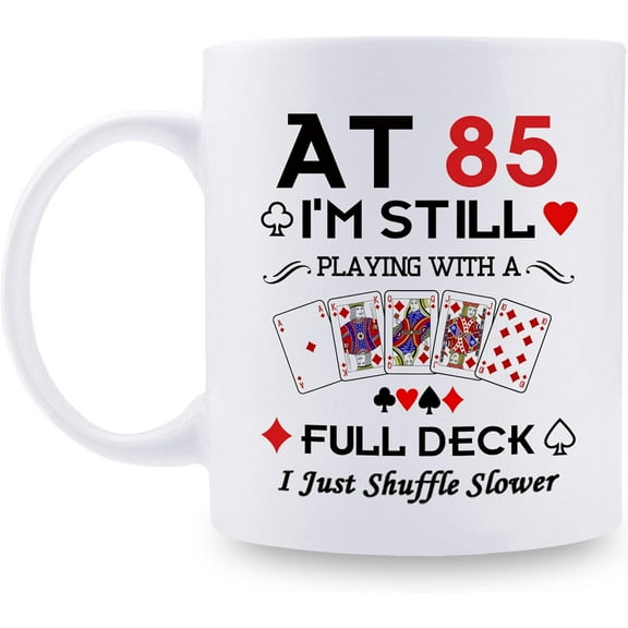 85th Birthday Gifts for Women Men Grandma Grandpa Mom Dad Friend Sister Brother Uncle Aunt Coworker - At 85 I''m Still Playing with A Full Deck Birthday Mug - 11oz Coffee Mug