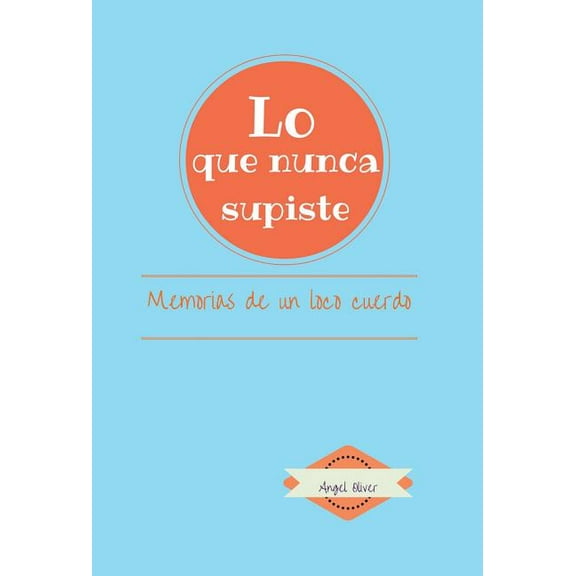 Lo que nunca supiste: Memorias de Un Loco Cuerdo (Hardcover)