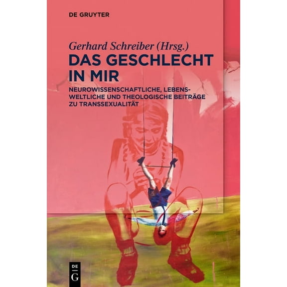 Das Geschlecht in Mir: Neurowissenschaftliche, Lebensweltliche Und Theologische Beiträge Zu Transsexualität, (Paperback)