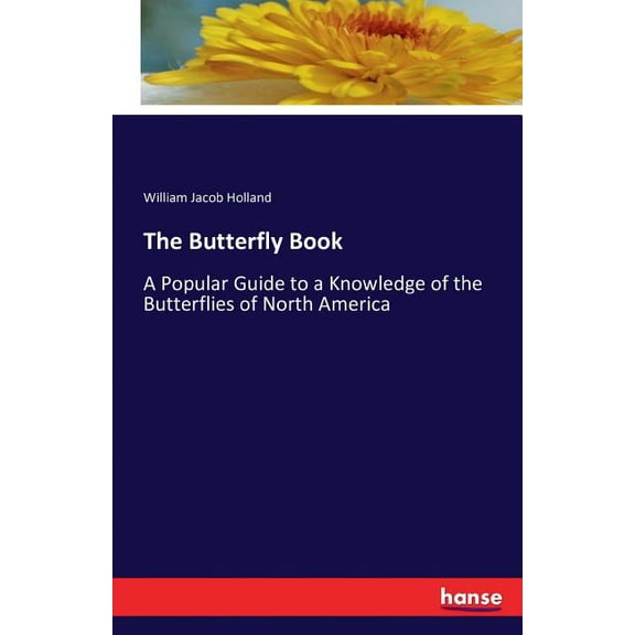 The Butterfly Book : A Popular Guide to a Knowledge of the Butterflies of North America (Paperback)