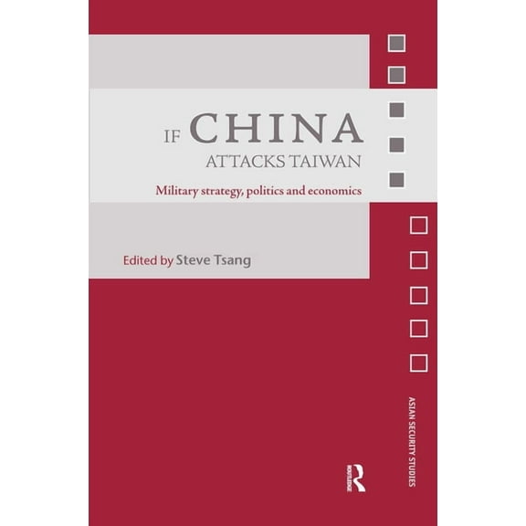 Asian Security Studies If China Attacks Taiwan: Military Strategy, Politics and Economics, (Hardcover)