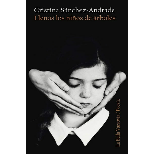 Libro Llenos Los Niños De Arboles Tapa Blanda, Autor Cristina Sanchezandrade, Editorial La Bella Varsovia