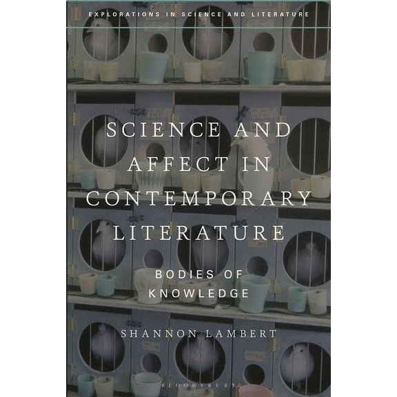 Explorations in Science and Literature Science and Affect in Contemporary Literature: Bodies of Knowledge, (Hardcover)