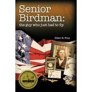 Senior Birdman : The Guy Who Just Had to Fly. (Paperback)
