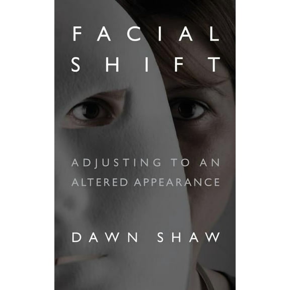 Facial Shift: Adjusting to an Altered Appearance, (Paperback)