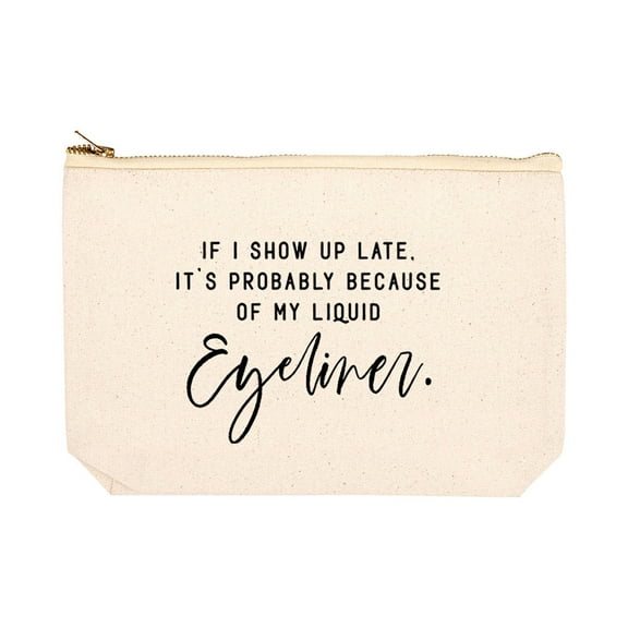 Koyal Wholesale Funny Makeup Bag Canvas Cosmetic Bag If I Show Up Late It's Probably Because Of My Liquid Eyeliner