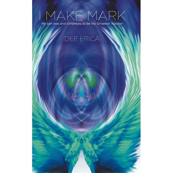 I Make Mark: My son was and continues to be my Greatest Teacher, (Hardcover)