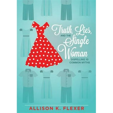 Pre-Owned Truth Lies and the Single Woman: Dispelling 10 Common Myths (Paperback)