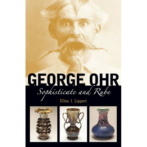 George Ohr: Sophisticate and Rube, (Paperback)