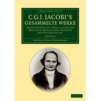 C. G. J. Jacobi's Gesammelte Werke: Herausgegeben Auf Veranlassung Der Königlich Preussischen Akademie Der Wissenschafte, (Paperback)