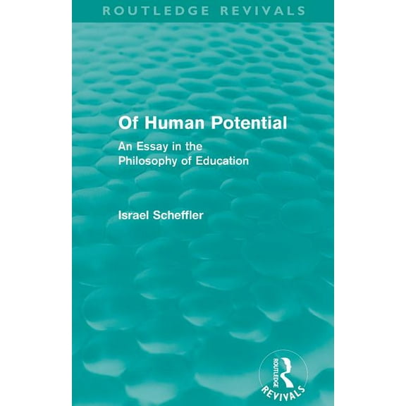 Routledge Revivals Of Human Potential (Routledge Revivals): An Essay in the Philosophy of Education, (Paperback)