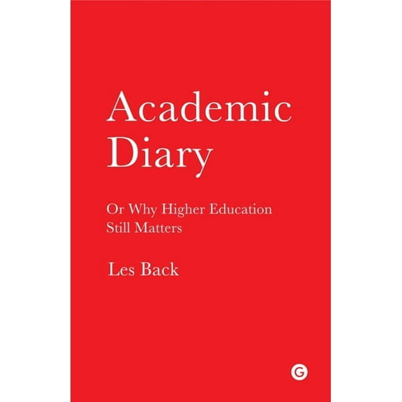 Academic Diary: Or Why Higher Education Still Matters, (Paperback)