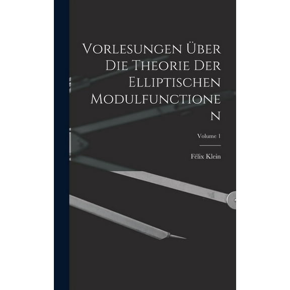 Vorlesungen Über Die Theorie Der Elliptischen Modulfunctionen; Volume 1, (Hardcover)