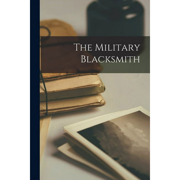 The Military Blacksmith [microform] (Paperback)
