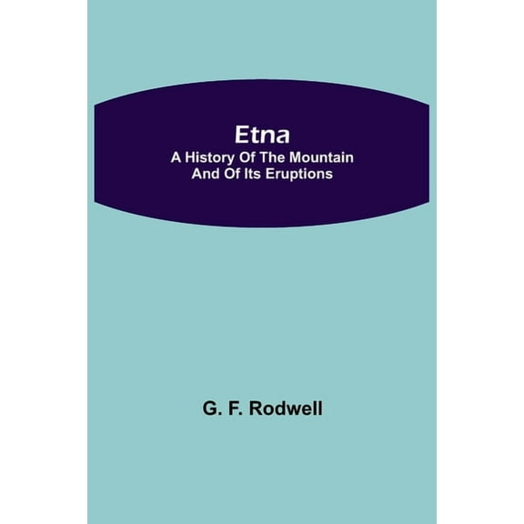 Etna: A History of the Mountain and of its Eruptions, (Paperback)