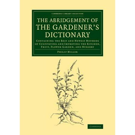 Newest Dictionary The Abridgement of the Gardener's Dictionary : Containing the Best and Newest Methods of Cultivating and Improving the Kitchen, Fruit, Flower Garden, a ()