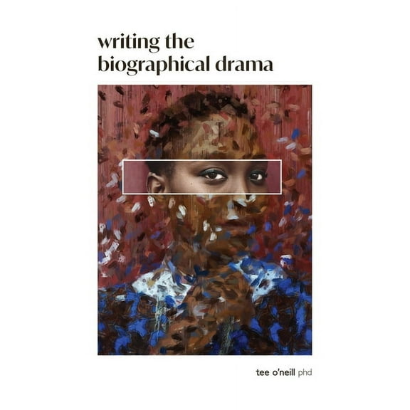 Writing the Biographical Drama: An Essential Guide for Playwrights and Screenwriters, (Paperback)