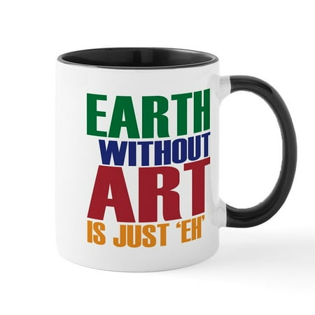 

CafePress - Earth Without Art Mug - 11 oz Ceramic Mug - Novelty Coffee Tea Cup