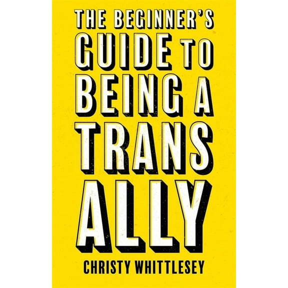 The Beginner's Guide to Being a Trans Ally, (Paperback)