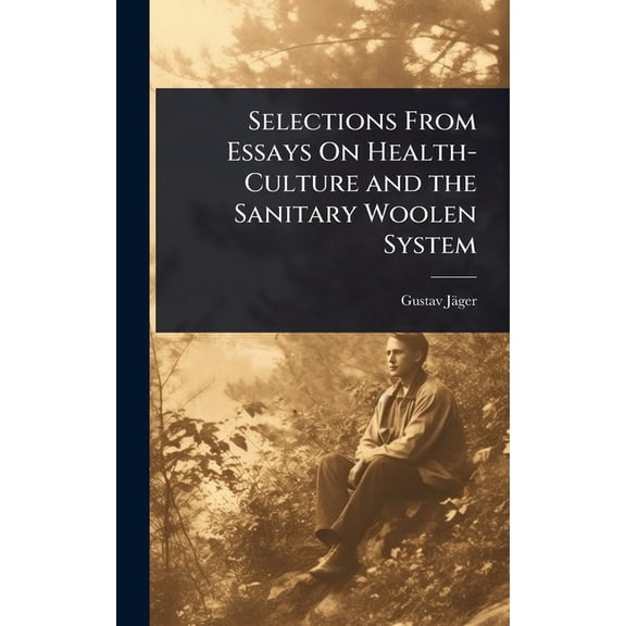 Selections From Essays On Health-Culture and the Sanitary Woolen System, (Hardcover)