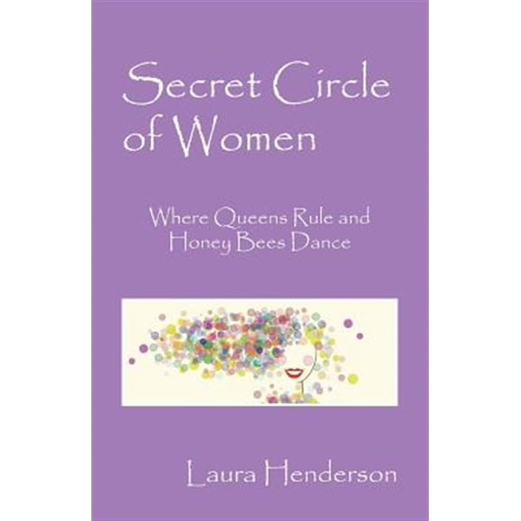 Pre-Owned Secret Circle of Women : Where Queens Rule and Honey Bees Dance (Paperback) 9781478753100