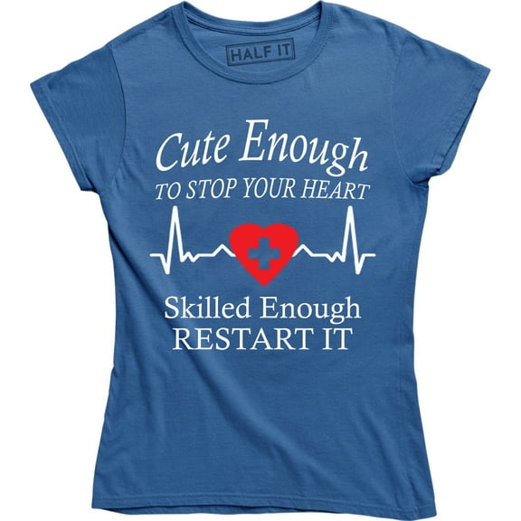 Cute Enough To Stop Your Heart Skilled Enough To Restart It Funny Slogan T-Shirt