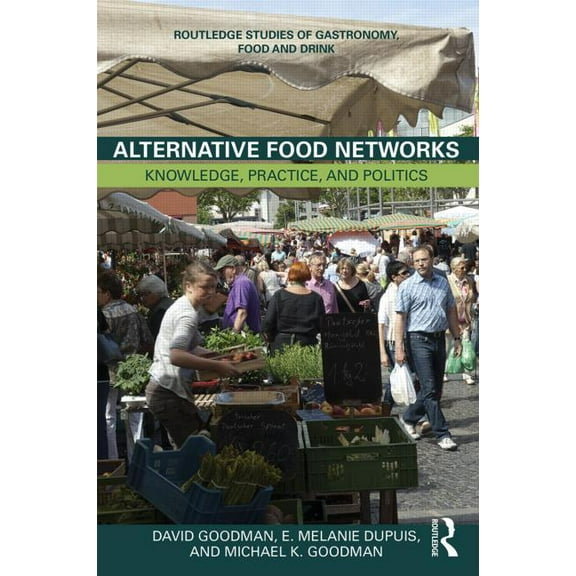 Routledge Studies of Gastronomy, Food an Alternative Food Networks: Knowledge, Practice, and Politics, (Hardcover)