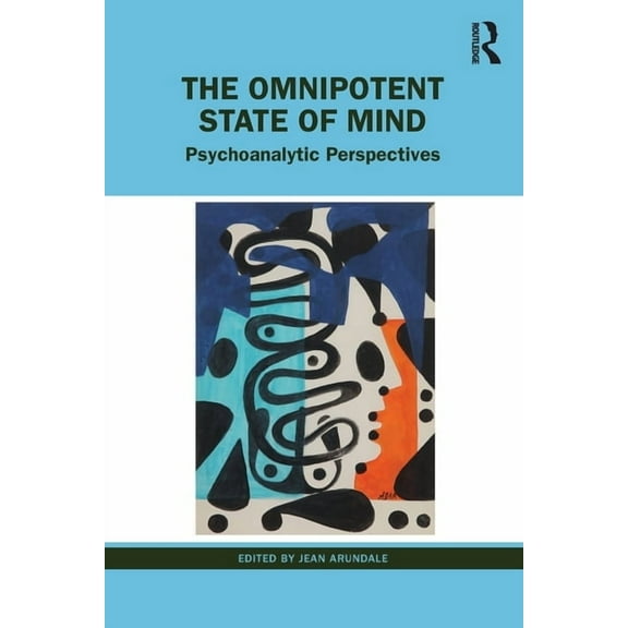 The Omnipotent State of Mind: Psychoanalytic Perspectives, (Paperback)