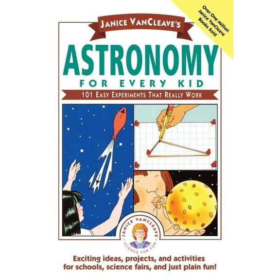 Science for Every Kid Janice Vancleave's Astronomy for Every Kid: 101 Easy Experiments That Really Work, Book 88, (Paperback)