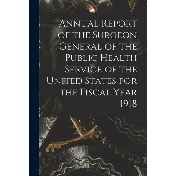 Annual Report of the Surgeon General of the Public Health Service of the United States for the Fiscal Year 1918