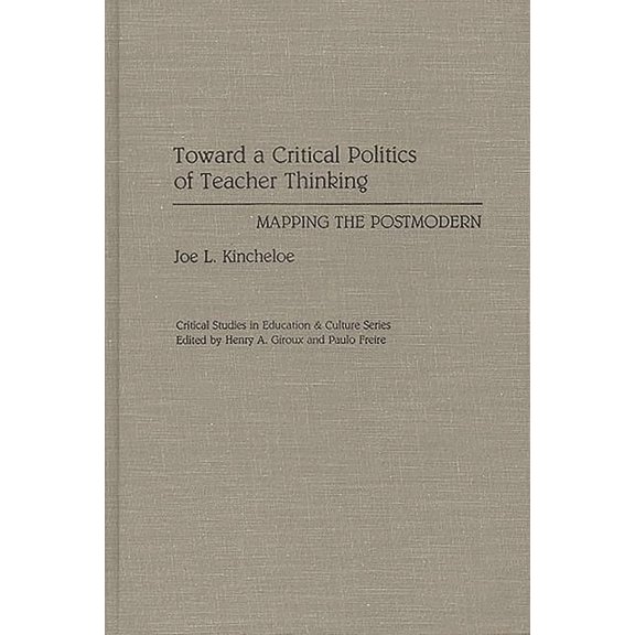 Toward a Critical Politics of Teacher Thinking: Mapping the Postmodern, (Hardcover)