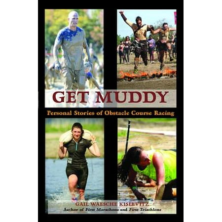 Get Muddy : Personal Stories of Obstacle Course (Best Shoes For Obstacle Course Racing)