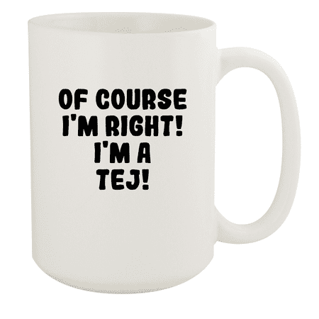 Of Course I m Right! I m A Tej! - Ceramic 15oz White Mug  White Of Course I m Right! I m A Tej! - Ceramic 15oz White Mug  White One (1) extremely awesome custom made 15oz coffee mug cup imprinted with the image pictured. Printed with the latest sublimation technology  this mug is meant to last and won t fade! Makes a great gift or addition to your kitchen or collectibles! Keywords: tej Funny Humor Coffee Mug Cup patta glass movie steiner i love powder leaves movies telugu sai dharam blue sport-tej nail tejs ethiopian bottle indian bay Brand: Middle of the Road