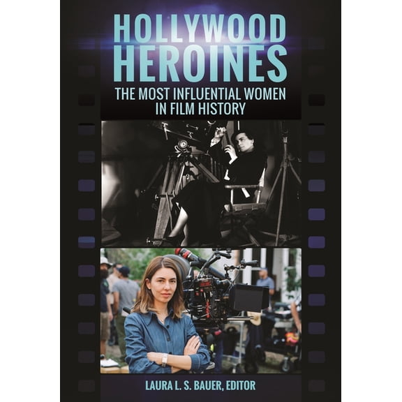 Hollywood Heroines: The Most Influential Women in Film History, (Paperback)