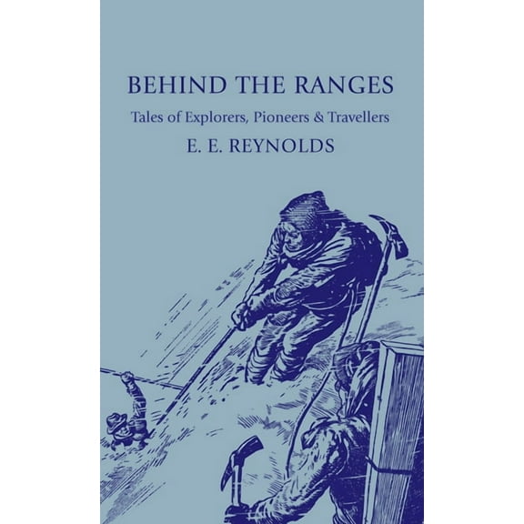 Behind the Ranges: Tales of Explorers, Pioneers and Travellers, (Paperback)