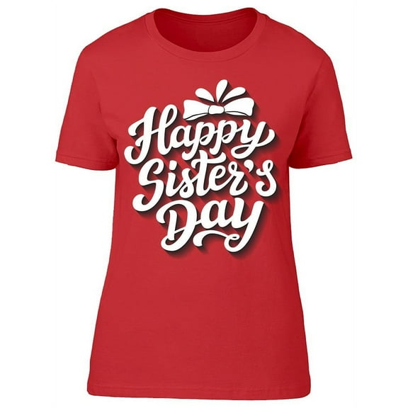 Happy Sister's Day T-Shirt Women -Image by Shutterstock Women T-Shirt, Female 3X-Large