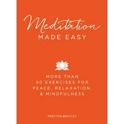 Made Easy: Meditation Made Easy : More Than 50 Exercises for Peace, Relaxation, and Mindfulness (Hardcover)