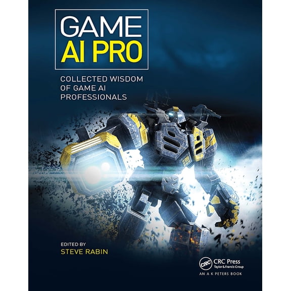Game AI Pro: Collected Wisdom of Game AI Professionals, (Paperback)