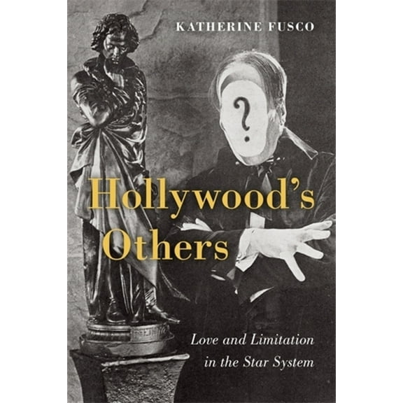 Hollywood's Others: Love and Limitation in the Star System, (Hardcover)