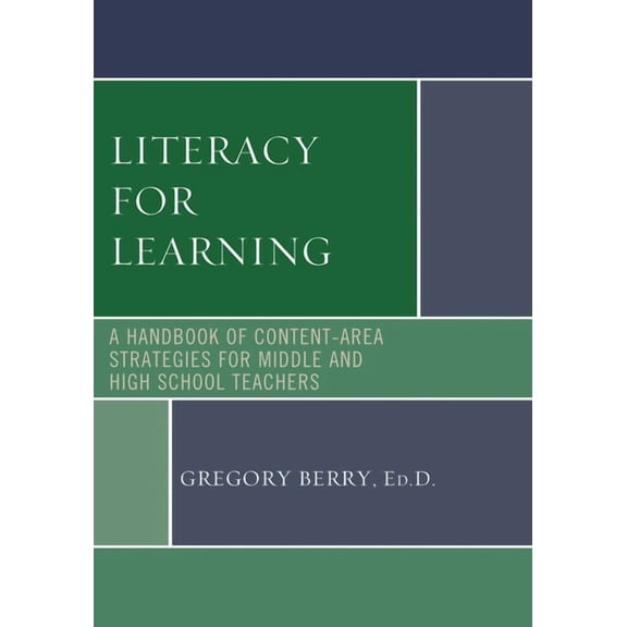 Literacy for Learning: A Handbook of Content-Area Strategies for Middle and High School Teachers, (Hardcover)