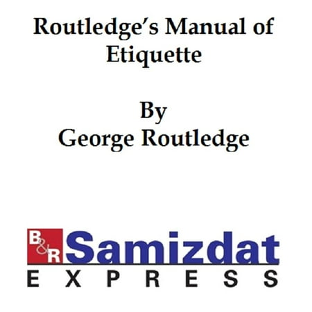 Routledge's Manual of Etiquette, etiquette for ladies and gentlemen, ball-room companion, courtship and matrimony, how to dress well, how to carve, toasts and sentiments - (George Michael Ladies & Gentlemen The Best Of George Michael)