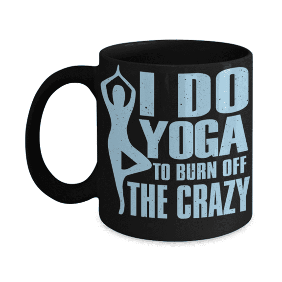 Yoga lovers mugs, I do yoga to burn off the Crazy - Funny Black Porcelain Coffee 11 oz